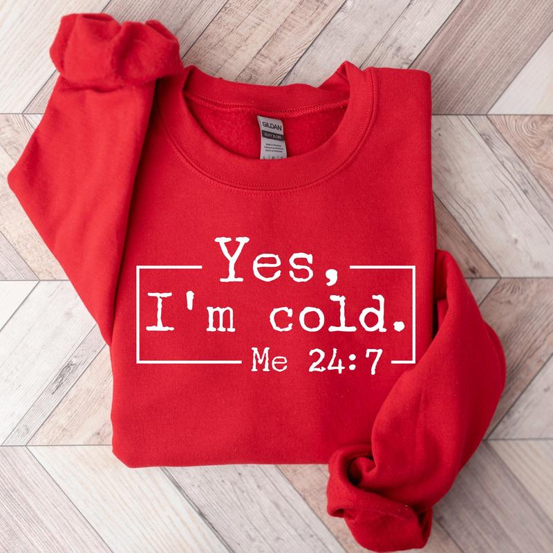 Yes, I'm Cold Sweatshirt, Winter Always Cold Sweatshirt, Gift for Cold Person, Freezing Cold Shirt, Cold Sweatshirt, Always Freezing Shirt Classic Cot