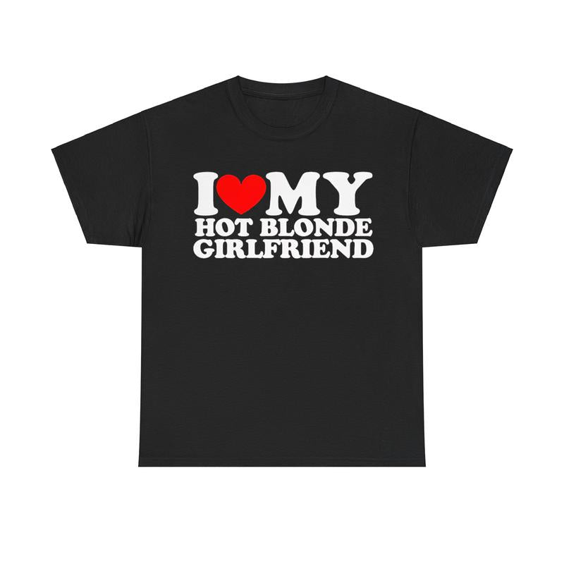 I Love My Hot Blonde Girlfriend Shirt Gift For Girl Friend