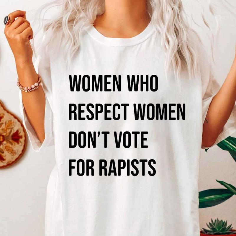 Women Who Respect Women Don't Vote For Tshirt, Feminist Activist Tee - Sweatshirt - Hoodie, Women's Rights Shirt, Womenswear Casual Tops