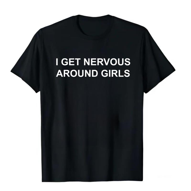 I Get Nervous Around Girls Shirt, Men's T-shirt, Love Quote Shirt, Classic Fit Men's T-Shirt with Graphic Design, Shirt For Dad, Fathers Day T-shirt