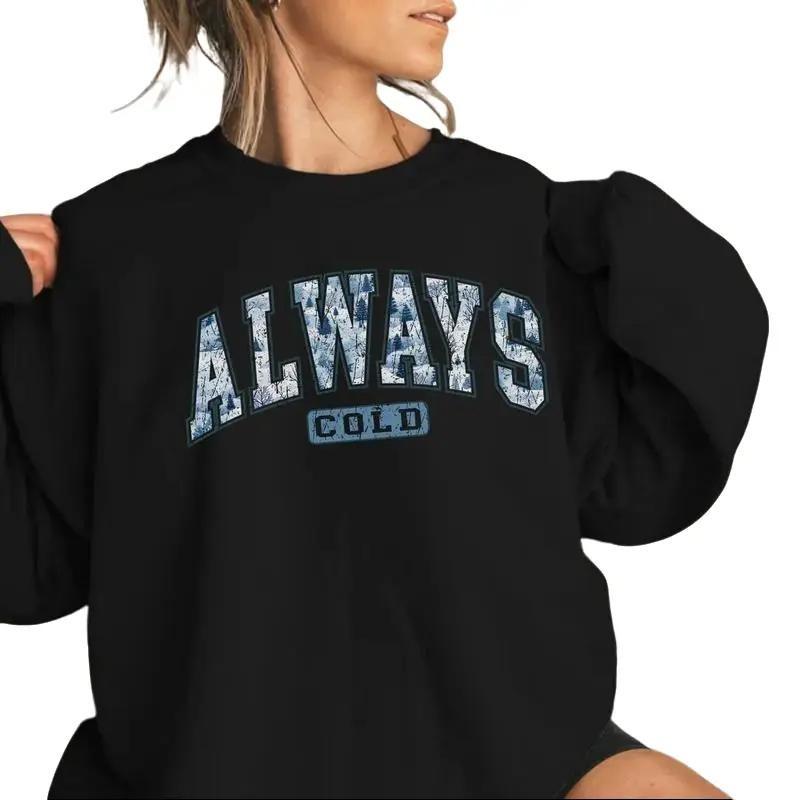 Always Cold Sweatshirt, Funny Cold Sweatshirt, Winter Sweatshirt, Women Winter Shirt, Cute Fall Gift, Freezing Sweatshirt, Funny Winter Gift