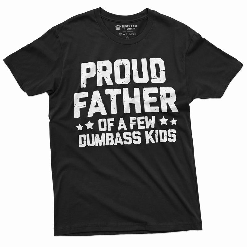Proud Father Of A Few Dumbass Kids Shirt Father's Day Gift Tee Funny Dad Shirt Fathers Day Shirt Mens Funny Shirt For Dad Father Papa Daddy