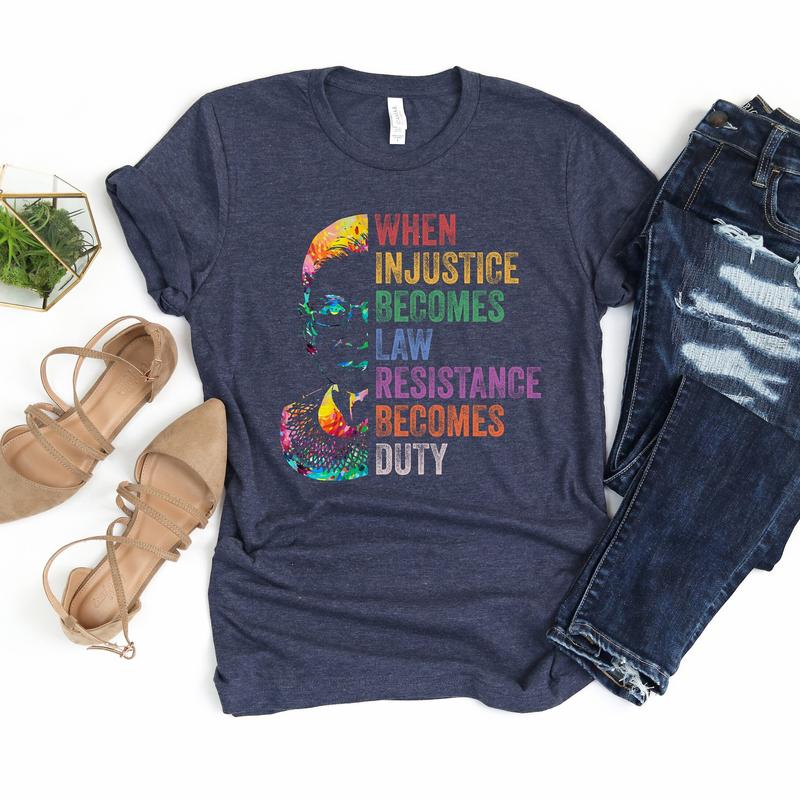 When Injustice Becomes Law Resistance Becomes Duty Shirt, Notorious RBG Shirt, Protest Tshirt - Sweatshirt - Hoodie, Feminism Womens Rights Shirt