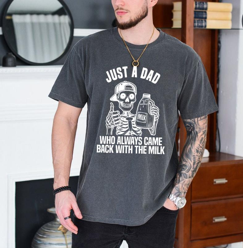 Just A Dad Who Came Back With The Milk Father's Day Skeleton Shirt, Dark Humor Minimalist Funny Milk T-shirt, Skeleton Dad Milk TShirt Menswear Top