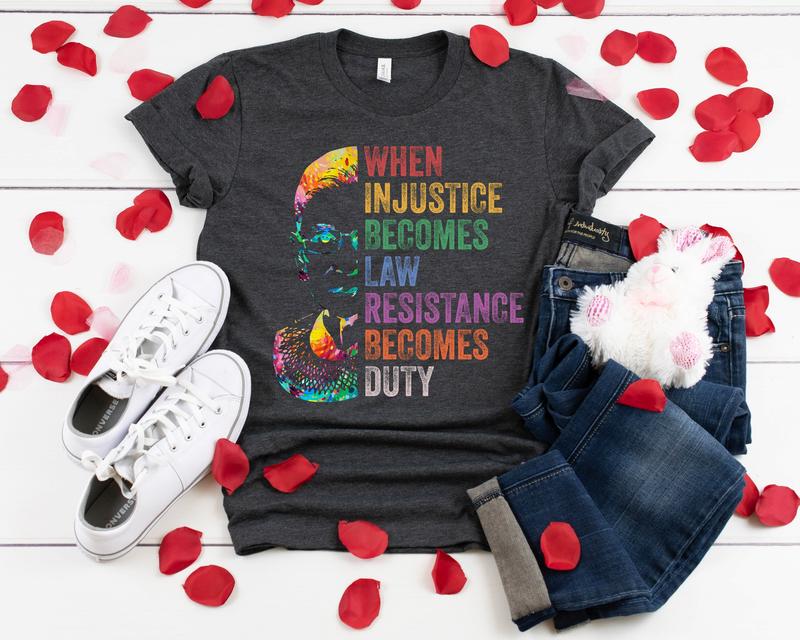 When Injustice Becomes Law Resistance Becomes Duty Shirt, Notorious RBG Shirt, Protest Tshirt - Sweatshirt - Hoodie, Feminism Womens Rights Shirt