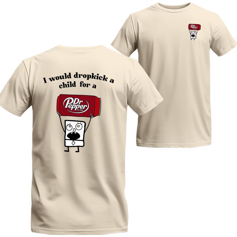 I Would Dropkick A Child For A Dr. Pepper 2 Sides Shirt, Dr. Pepper Short Sleeve Tee, Beer Shirt Viral, Menswear Top