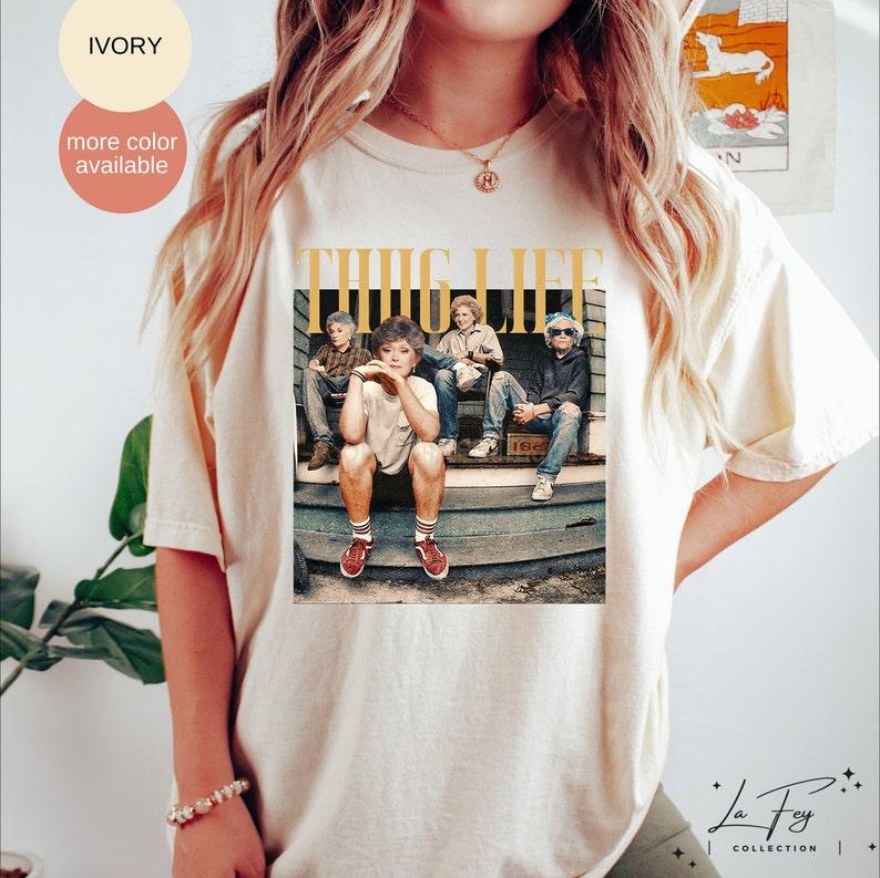 Thug Life Shirt, The Golden Girls Shirt, Golden Girls Lover Gift, 80s  sweater and hoodie