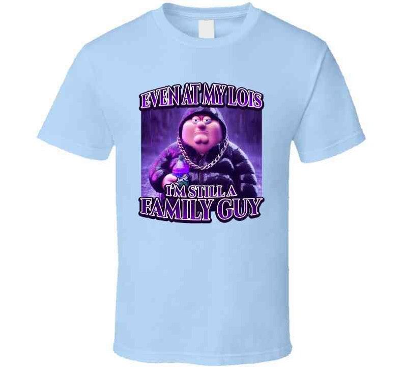 Even At My Lois Im Still A Family Guy Peter Griffin Sippin Lean Funny Family Guy Cartoon Tiktok Meme Gift T Shirt