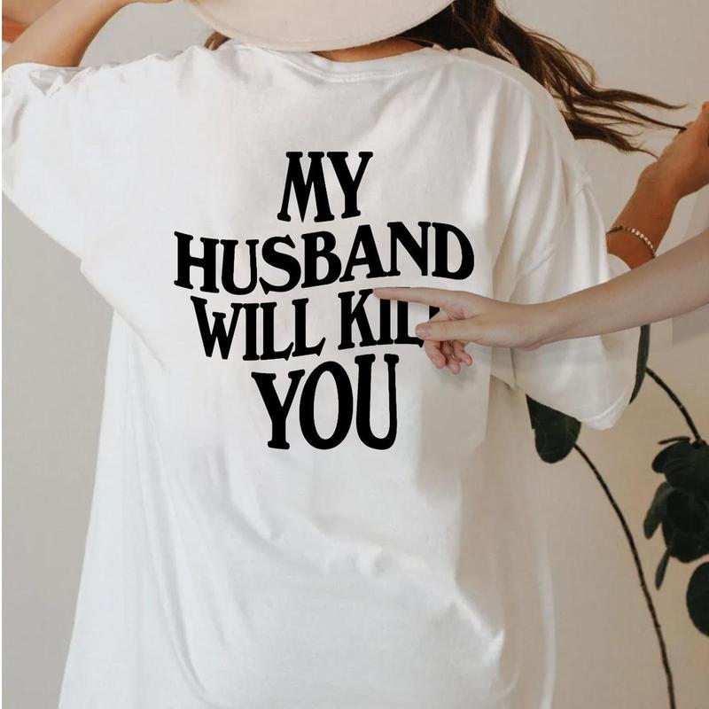 My Husband Will Kll You T-Shirt, Funny Couple Shirt, Valentineâ€™s Day Gift for Wife, Unisex Short Sleeve Tee, Womenâ€™s Fit Top Womenswear Cotton Printed