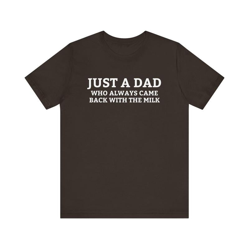 Just A Dad Who Always Came Back With The Milk T-Shirt, Funny Fathers Day Minimalistic Tee, Aesthetic Unhinged Apparel, Cute Humor Shirt
