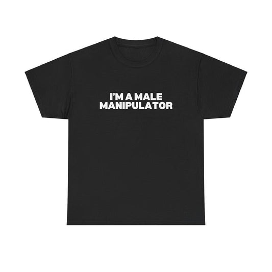 I'M A MALE MANIPULATOR SHIRT