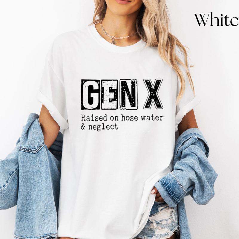 Funny GenX Gift Idea Tee, Gen X Raised On Hose Water Neglect Humor Letter Printed Tee Cotton Fabric Casual Unisex