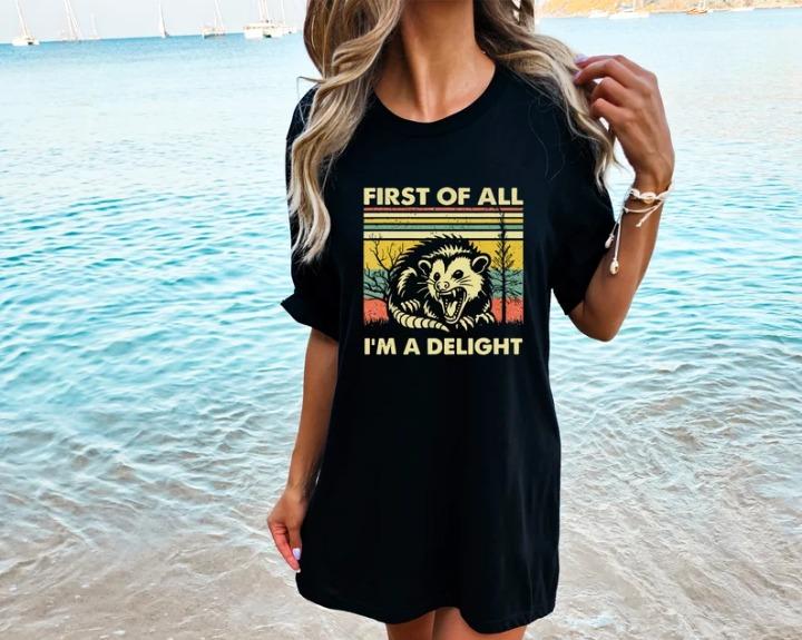First of All I'm a Delight Shirt, Cute Sarcastic Tee, Self-Love Sarcastic Gift, Angry Possum Lover Tee, Gift for Best Friend, Gift for Him & Her  Top