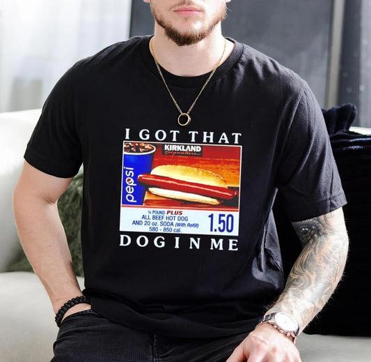 Costco hot dog I got that dog in me Shirt