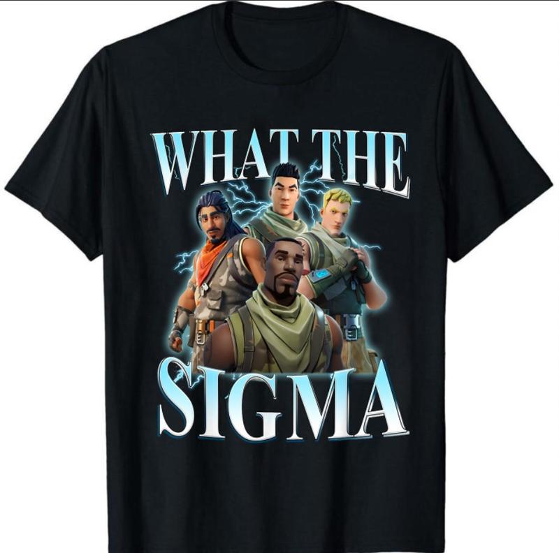 What The Sigma  Shirt Defaul Bootleg Shirt Fortnite Shirt Graphic Tee Trendy Tee Funny Gift Idea Gift for Man All Size
