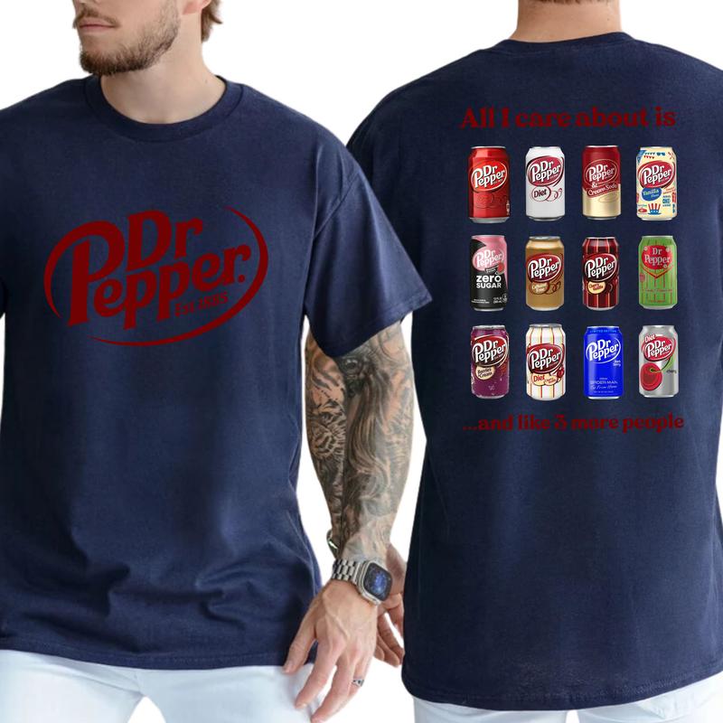 All I Care About is Dr Pepper and Like 3 More People 2 Sided T-Shirt, Gift For Men, Love, Athletic, Casual Drinking Shirt, Cotton Menswear
