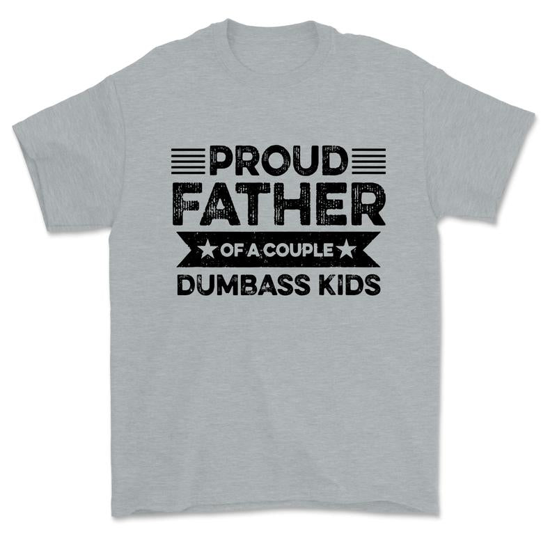 Proud Father Of A Couple Dumbass Kids - Funny Father's Day Vintage T Shirt Men Fashion Women - Father's Gift - Dad's gift