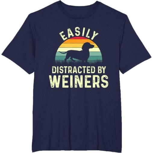 Dachshund Weiner Dog, Easily Distracted By Weiners T-Shirt Made in USA