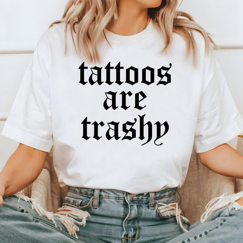 Tattoos Are Trashy Shirt, Sassy Gift, Funny Sarcastic Shirt, Tattoos Lover, Adult Humor Shirt, Husband T-shirt, Cotton Jersey Shortsleeve Sleeve