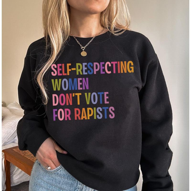 Self-Respecting Women Don't Vote For Sweatshirt, Feminism Sweatshirt - Tshirt - Hoodie, Women's Rights Gift, Womenswear Tops