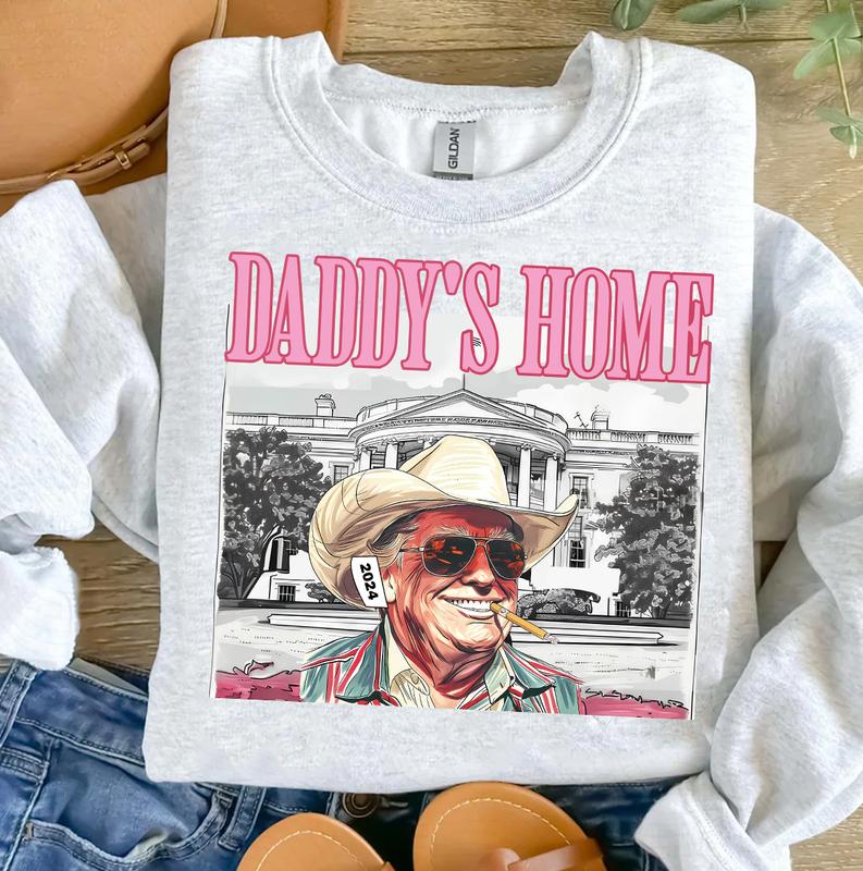 Daddys home tee  Sweatshirt  Hoodie Unisex Us 2024