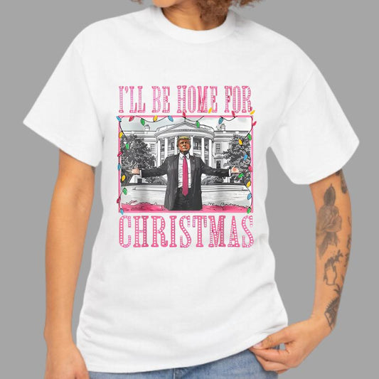 I'll Be Home For Christmas Santa Funny Trump Xmas Pajamas T-Shirt, Trump Christmas T-shirt For Men, For Women