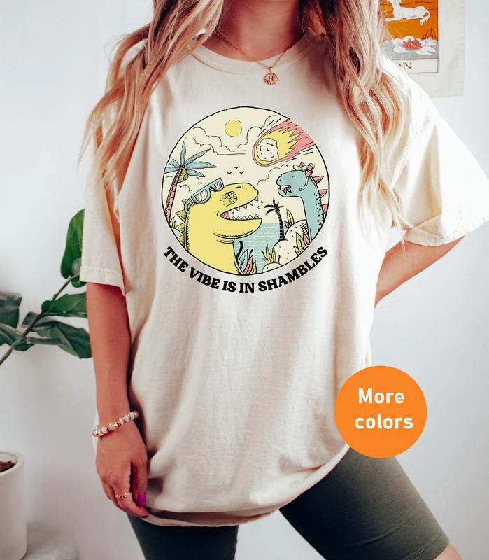 The Vibes Are In Shambles Tee, Funny Sarcastic Meme Shirt, Vintage Mental Health Shirt,Gif for her, Big Bang Dinosaur Funny Meme Shirt,