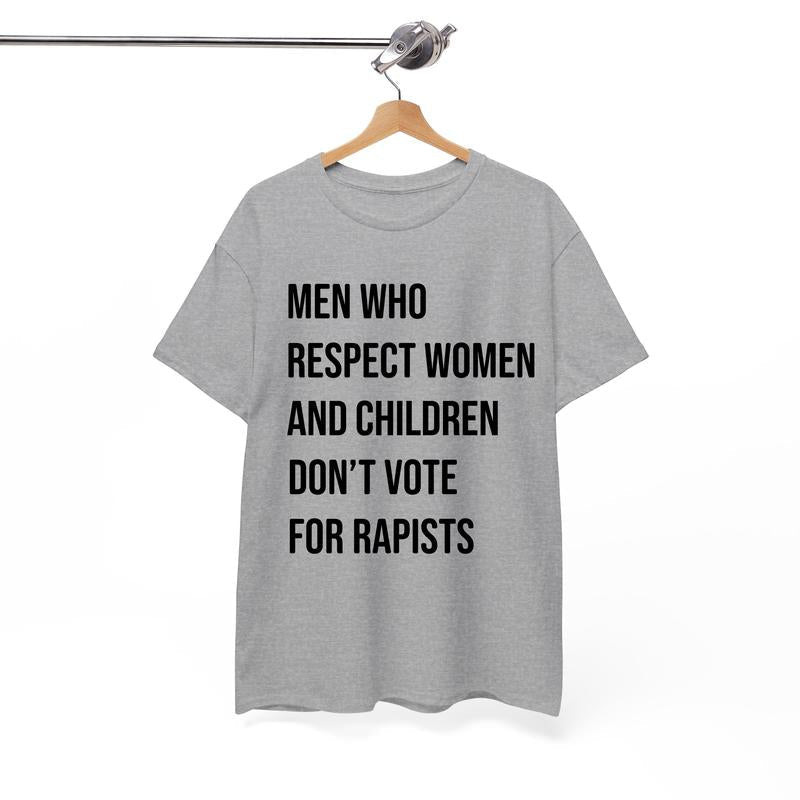 Men Who Respect Women and Children Don't Vote Shirt, Men Support Women Tshirt - Sweatshirt - Hoodie, Unisex Casual Cotton Top Menswear Shortsleeve