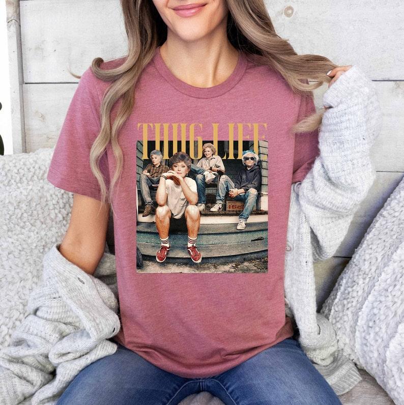 Golden Girls Thug Life Shirt, The Golden Girls Fan, Golden Girls Lover Gift, 80s TV Sitcom Casual Comfort Cotton Fabric Sleeve Tee Top Womenswear