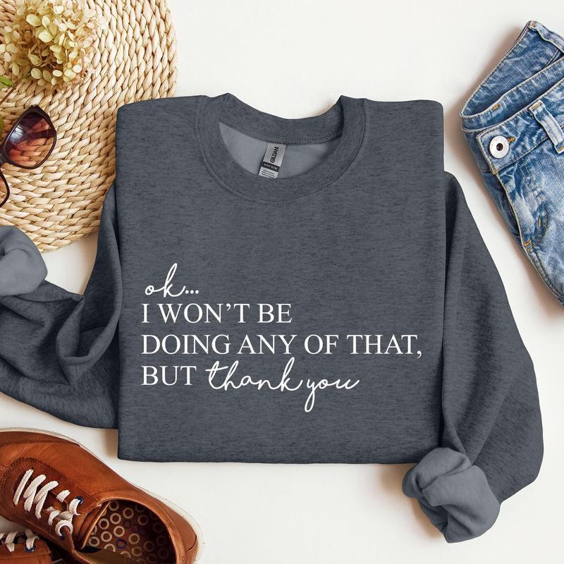 Ok I Won't Be Doing Any Of That But Thank You, Schitts, Alexis, David, TV Show, Sweatshirt