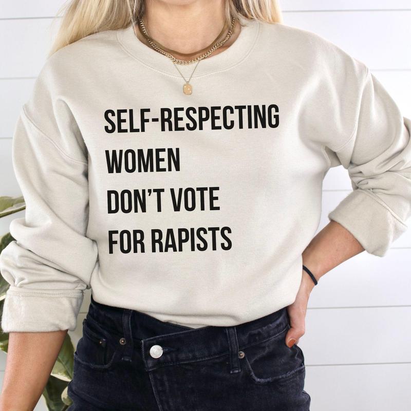 Self-Respecting Women Don't Vote For Sweatshirt, Anti Trump Sweatshirt - Tshirt - Hoodie, Feminist Activist Shirt, Women's Right Gift
