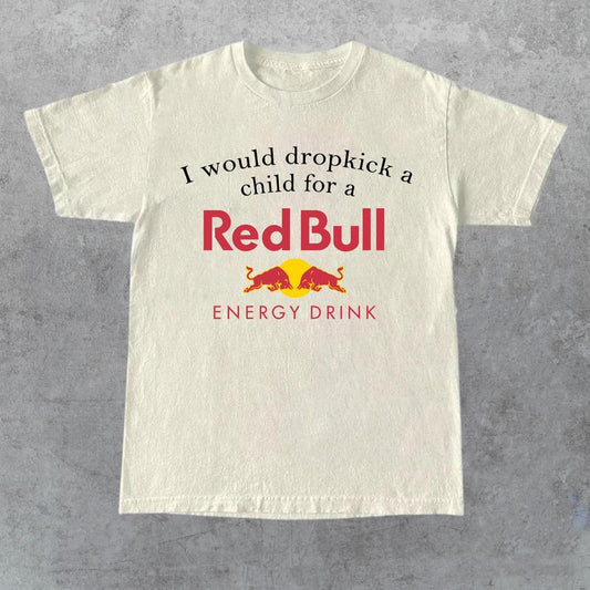 I Would Dropkick A Child For A Red Bulll Shirt, Unisex Shirt,Size S-5XL, Gift for Her, Gift for Him, Gift for Friend