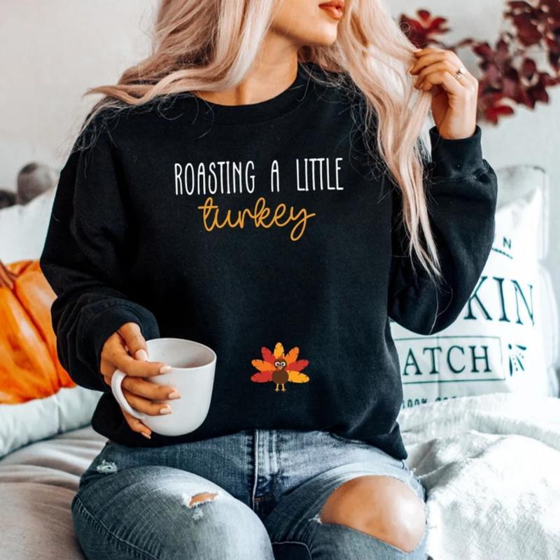 Roasting A Little Turkey Sweatshirt, Thanksgiving Fall Pregnancy Announcement T-Shirt Crewneck Hoodie, Mom To Be Shirt, Shirt for Mom Women