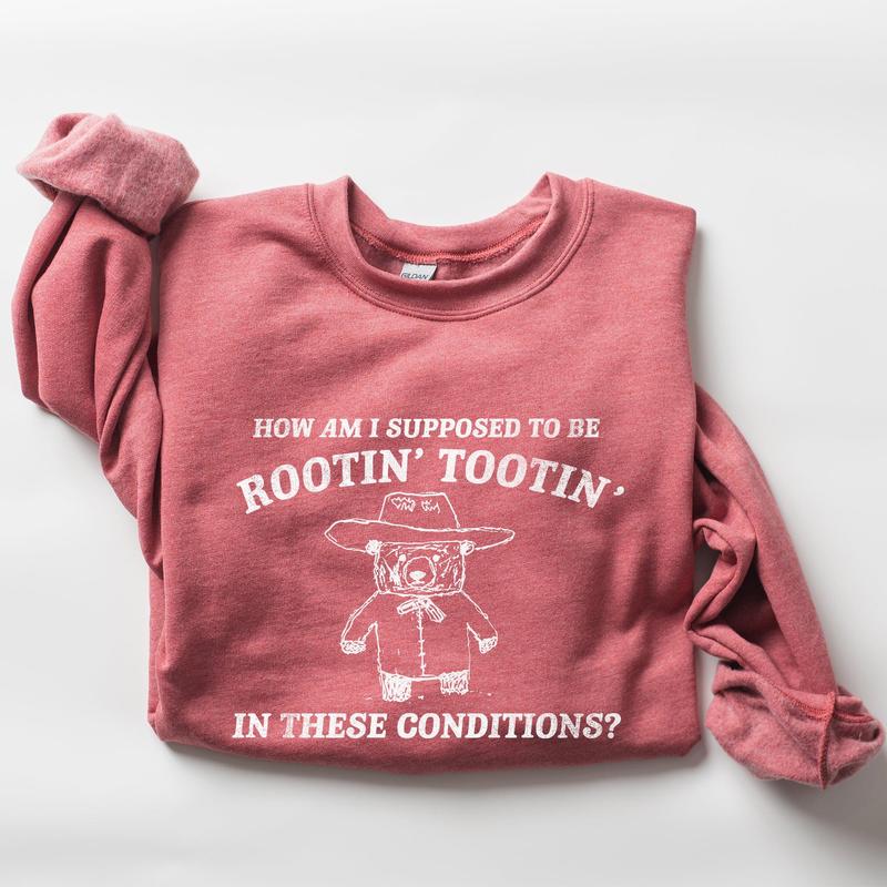 How Am I Supposed To Be Rootin Tootin Sweatshirt Casual Comfort Womenswear ComfortableÂ Graphic