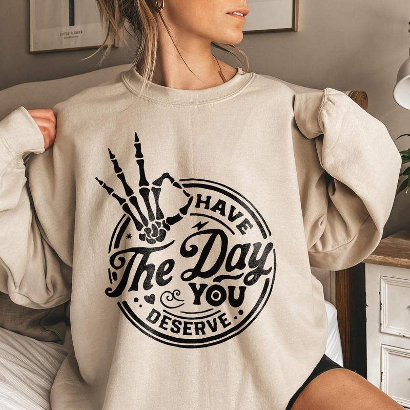 Have the day you deserve Sweatshirt, Peace sign skeleton Sweatshirt, Funny karma Sweatshirt, Snarky Sweatshirt, Funny skeleton Sweatshirt - Modern Fit