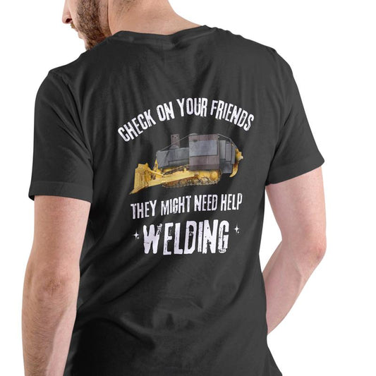 CHECK ON YOUR FRIENDS THEY MIGHT NEED HELP WELDING short sleeve shirt