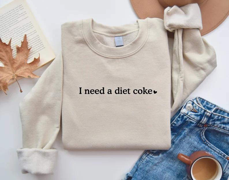 Diet Coke Sweatshirt, Diet Coke Shirt, I Need A Diet Coke Sweatshirt, Coke Sweatshirt, Funny Shirt, Trendy Sweatshirt, Diet Coke Gifts
