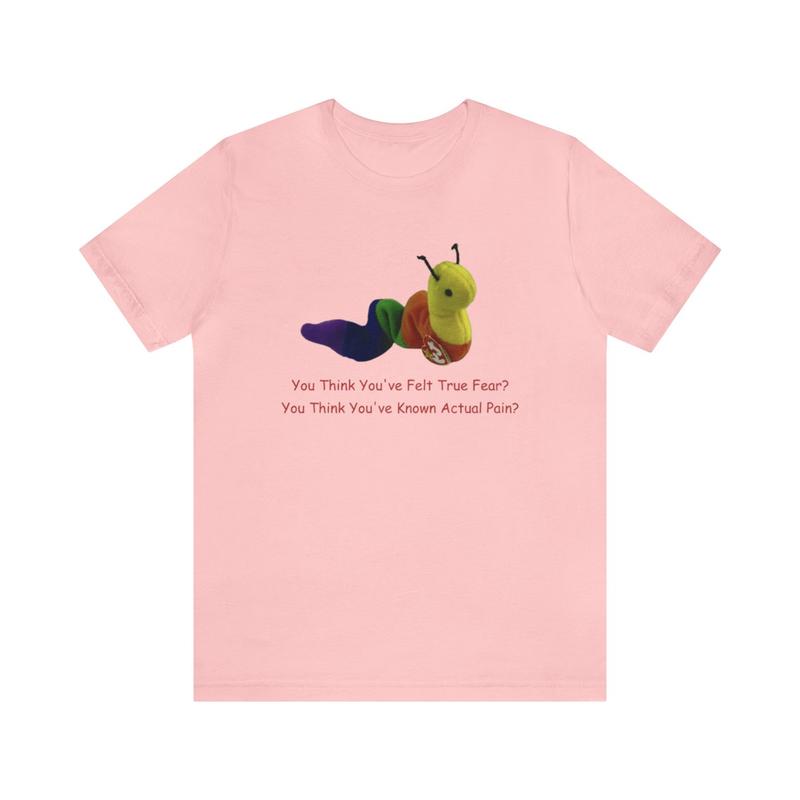 You Think You've Felt True Fear Shirt - Funny Gag Parody Meme Oddly Specific and Humorous Unisex Apparel for Distinctive Style