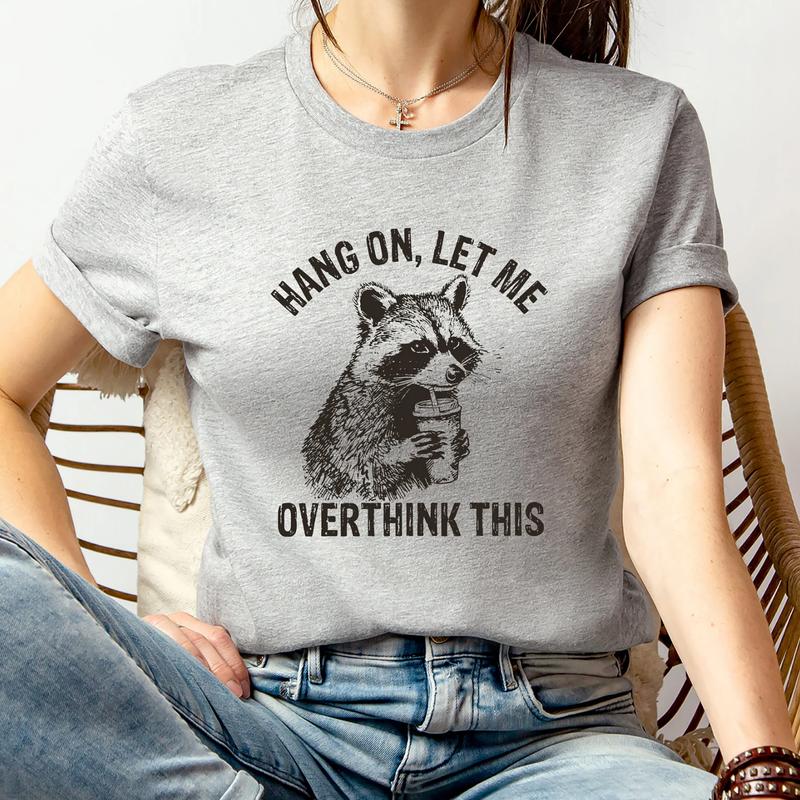 Hang On, Let Me Overthink This Shirt â€“ Funny Raccoon Tee with Sarcastic Humor, Perfect for Raccoon Lovers & Positive Vibes, Gift Lover Raccoon, Gift f