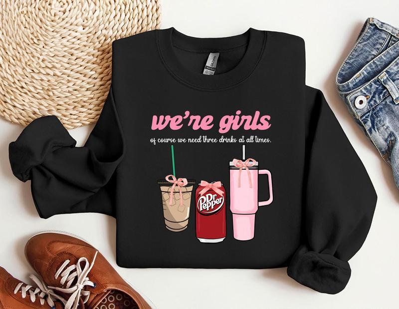 We're Girls Of Course We Need Three Drinks Sweatshirt, Coquette Bow Sweatshirt, Girl Sweatshirt,  Unisex Fashion Choices