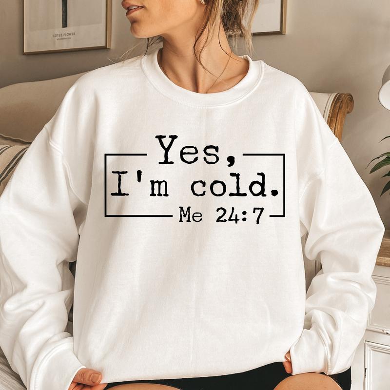 Yes, I'm Cold Sweatshirt, Winter Always Cold Sweatshirt, Gift for Cold Person, Freezing Cold Shirt, Cold Sweatshirt, Always Freezing Shirt Classic Cot