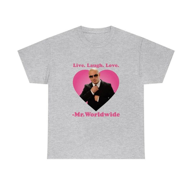 Live Laugh Love Mr. Worldwide Shirt - Classic Fit Unisex Tee - Collar Cotton Crewneck