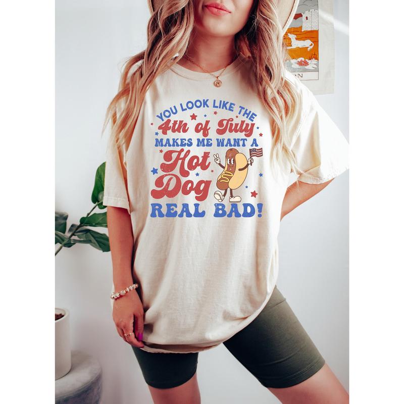 You Look Like The 4th Of July Makes Me Want A Hot Dog Real Bad Shirt Independence Day Tee Funny 4th July Shirt Hot Dog Lover Shirt  sweater and hoodie