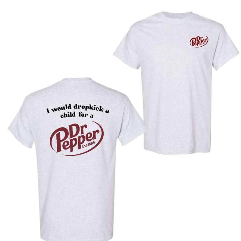 I Would Dropkick A Child For A Dr. Pepper T-Shirt, For Men And Women, Trendy Shirt