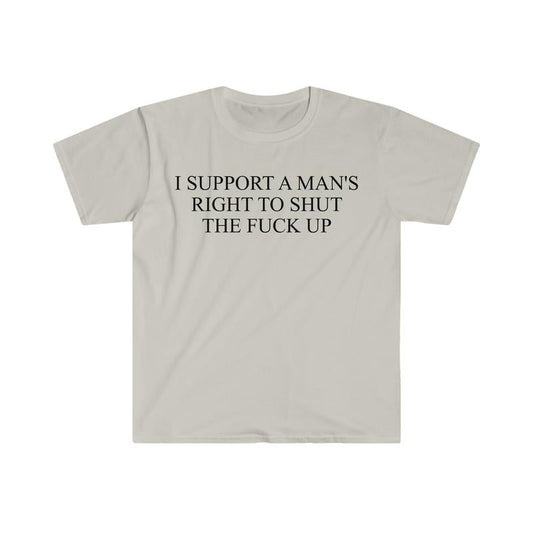 I Support A Man's Right To Shut The F Up Funny Meme T Shirt  sweater and hoodie
