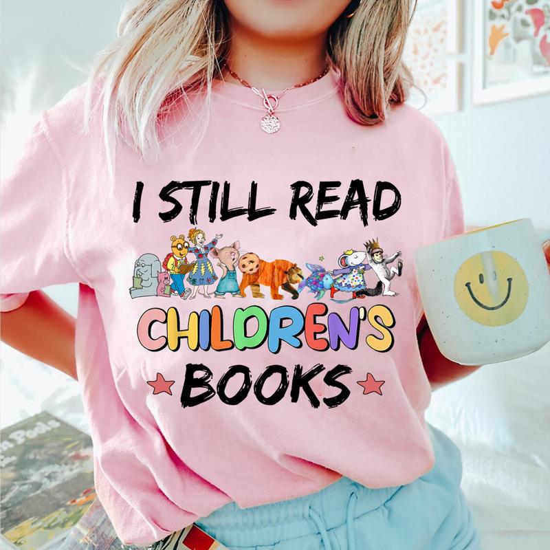 I Still Read Children's Books Shirt, Elementary Teacher Shirt, Children's Character Affirmations Shirt, Book Lover Shirt, Gift For Bookish, School Lib