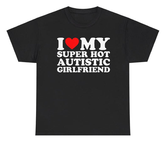 I Love My Autistic Girlfriend Shirt, Matching Couples Shirt, Meme Trendy Shirt Womenswear Fit