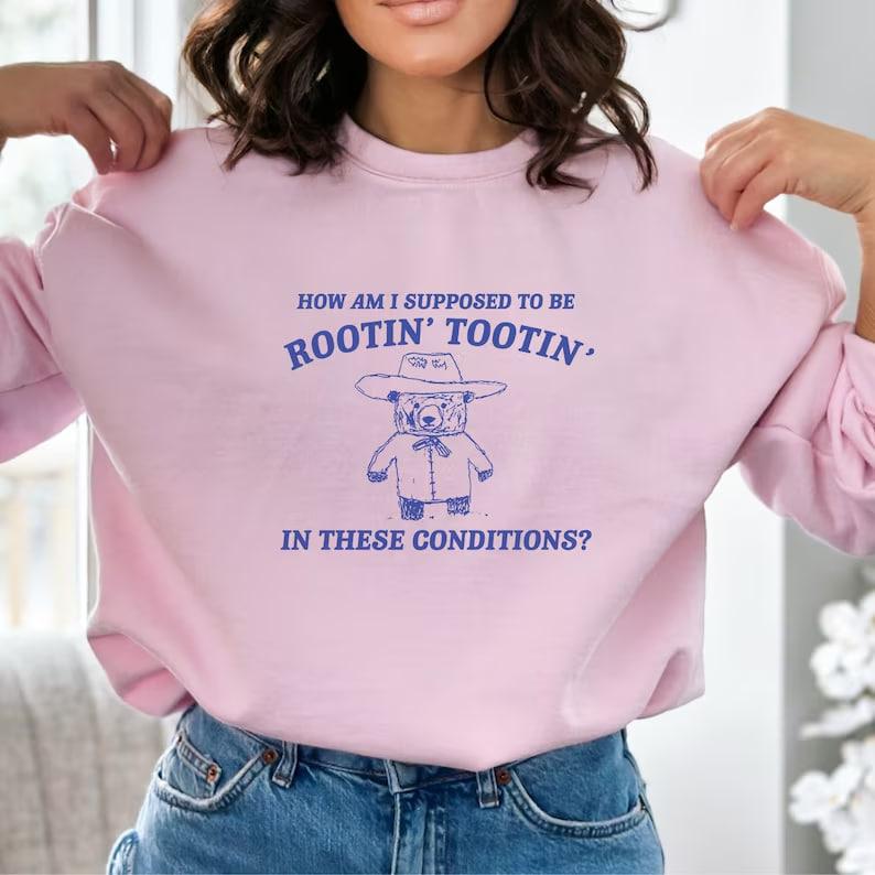 Rootin Tootin Sweatshirt, Meme Sweatshirt, Funny Sweatshirt, Vintage Sweatshirt, Mental Health Shirt, Unisex Sweatshirt, Trendy Sweatshirt