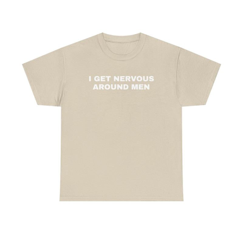 I Get Nervous Around Men Unisex Heavy Cotton Tee - Funny Shirt - Joke - Gift for Men and Women