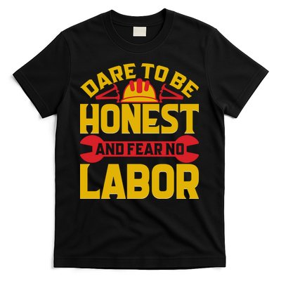 Dare To Be Honest And Fear No Labor Day Gift T-Shirt